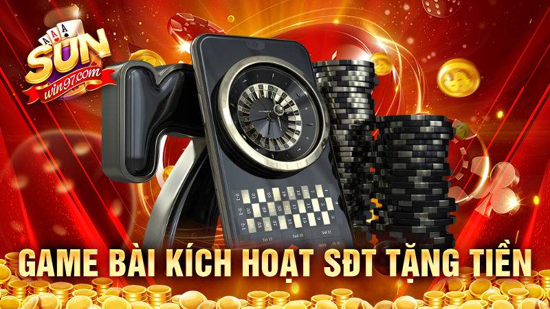 Game bài kích hoạt sđt tặng tiền - Tham gia thắng tiền khủng 6 Game bài kích hoạt sđt tặng tiền